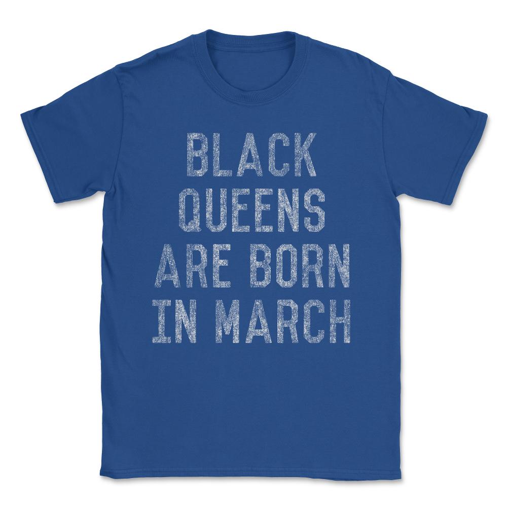 Black Queens Are Born In March Unisex T-Shirt - Royal Blue