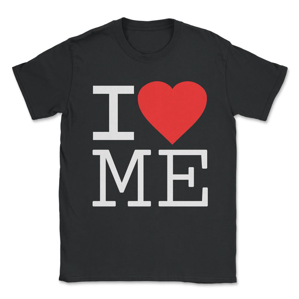 I Love Me Unisex T-Shirt - Black