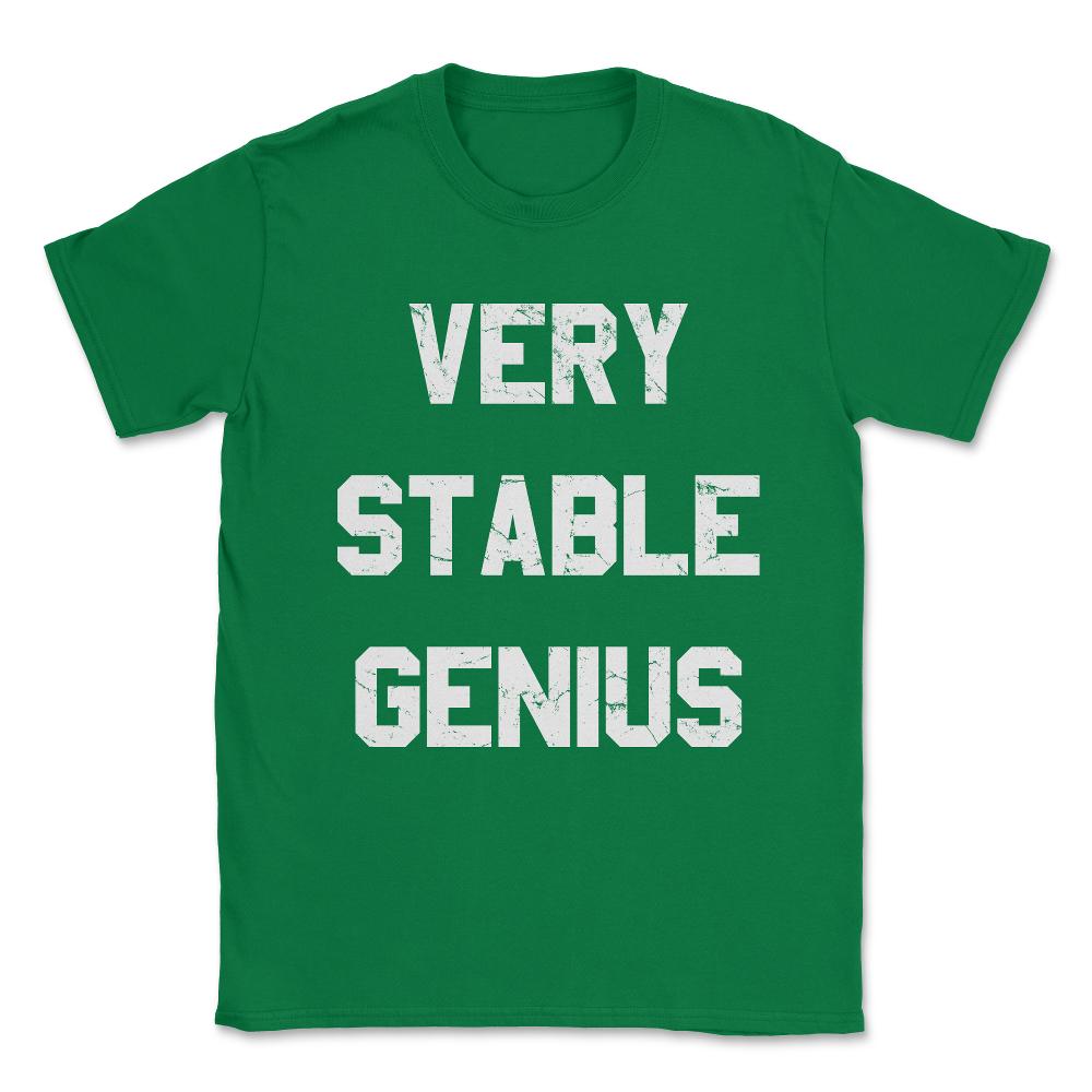 Very Stable Genius Unisex T-Shirt - Green