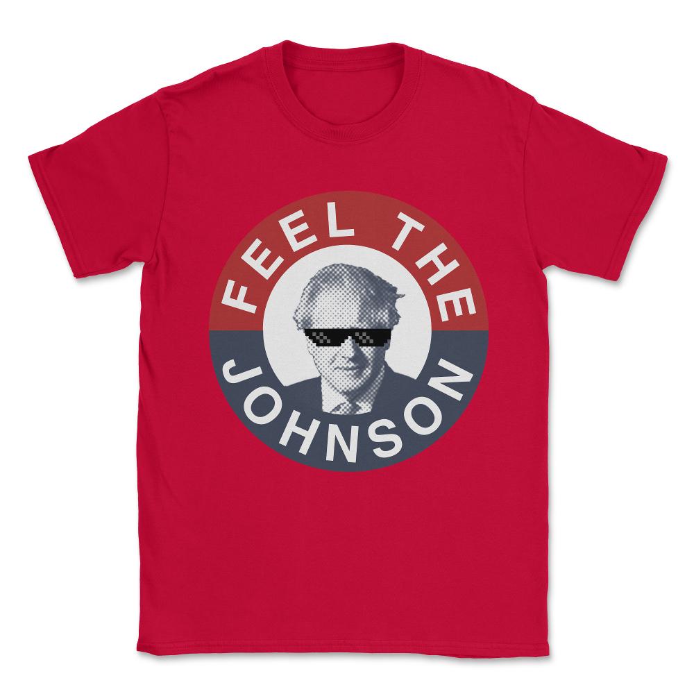 Feel the Boris Johnson - Conservative Party Unisex T-Shirt - Red