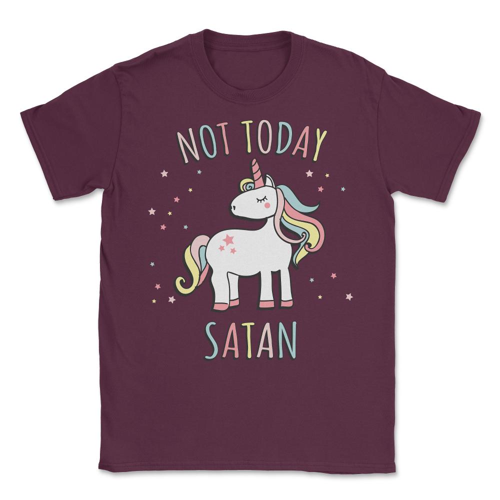 Not Today Satan Unicorn Unisex T-Shirt - Maroon