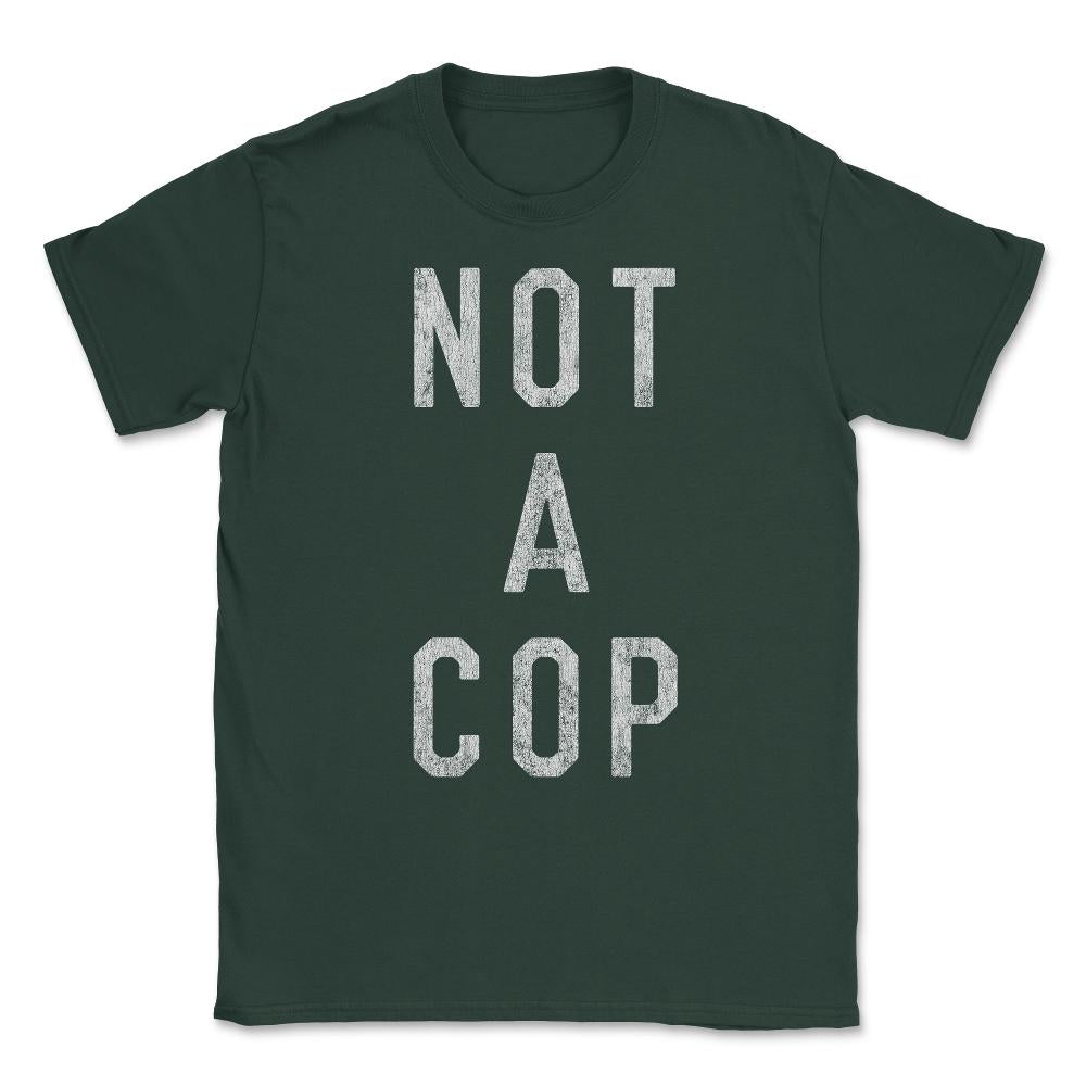 Vintage Not a Cop Unisex T-Shirt - Forest Green