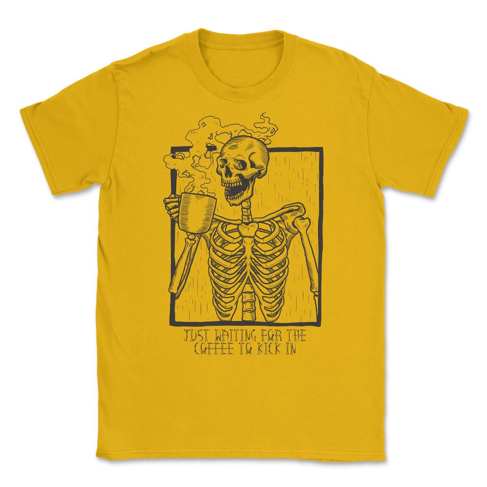 Just Waiting For the Coffee to Kick In Skeleton Unisex T-Shirt - Gold