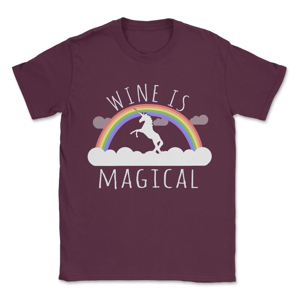 Wine Is Magical Unisex T-Shirt - Maroon