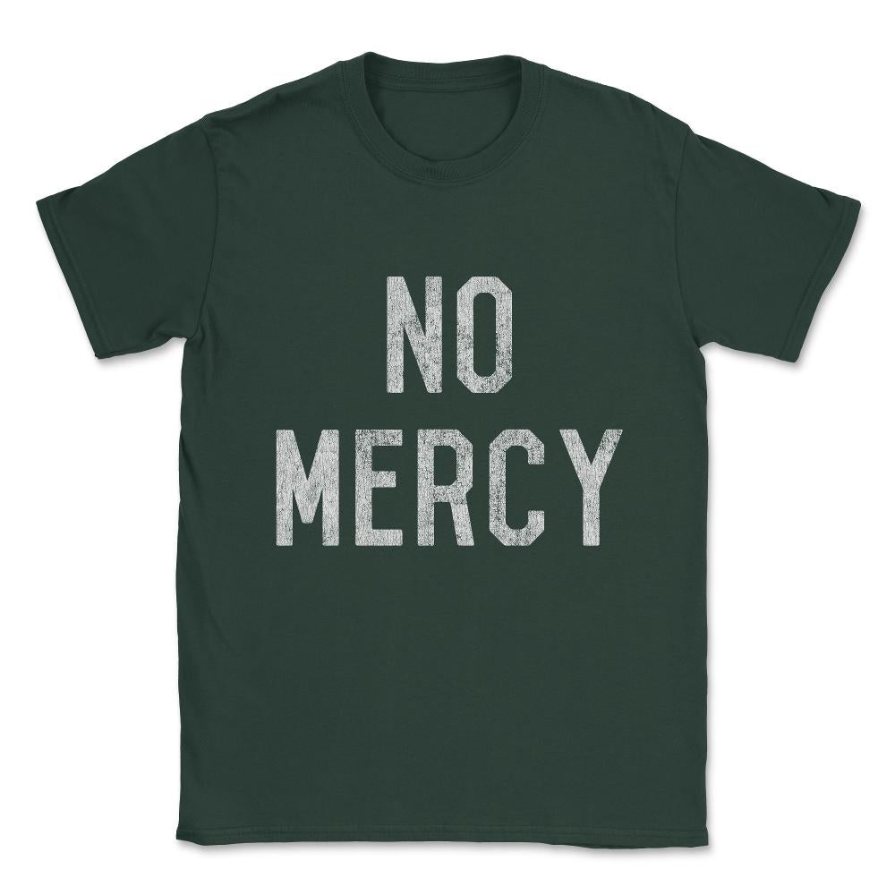 No Mercy Unisex T-Shirt - Forest Green