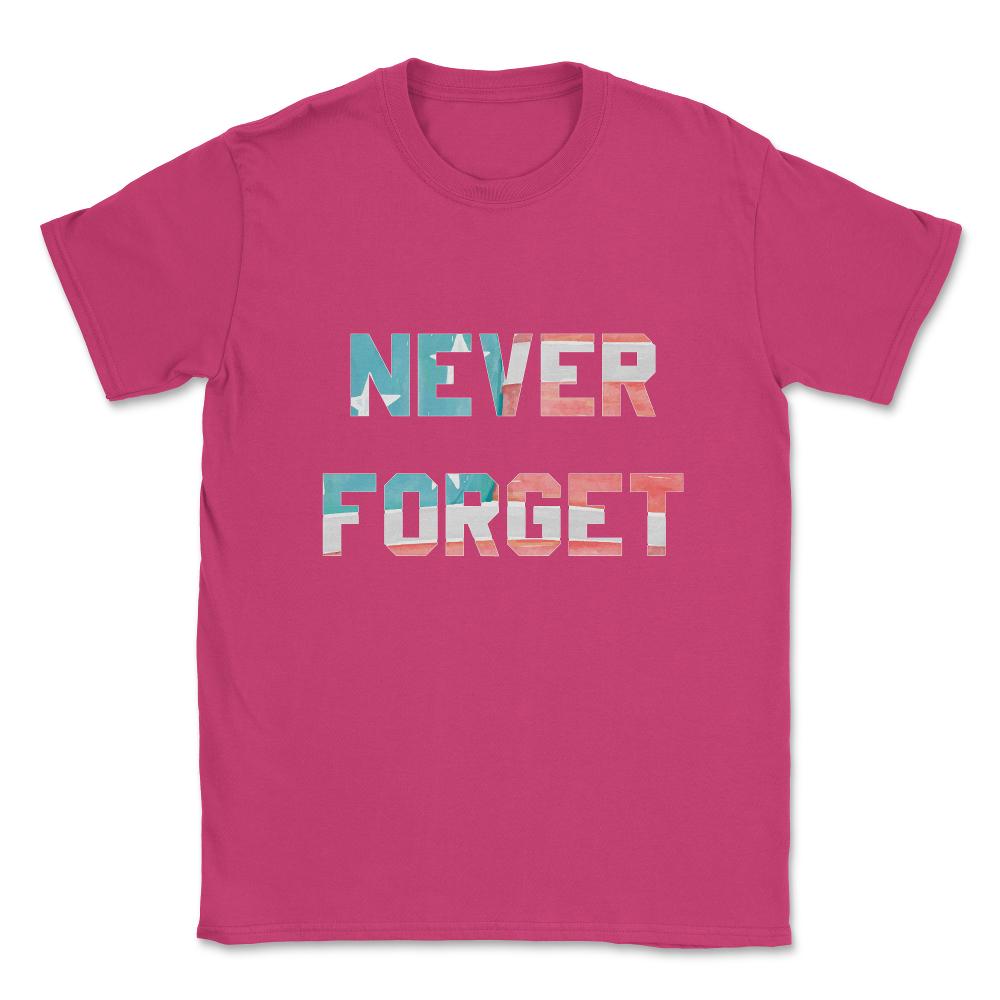 Never Forget Unisex T-Shirt - Heliconia