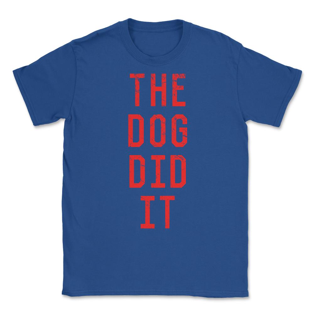 The Dog Did It Unisex T-Shirt - Royal Blue
