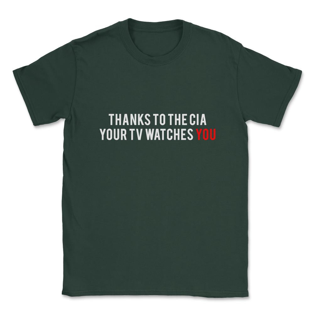 Thanks To The Cia Your Tv Watches You Unisex T-Shirt - Forest Green