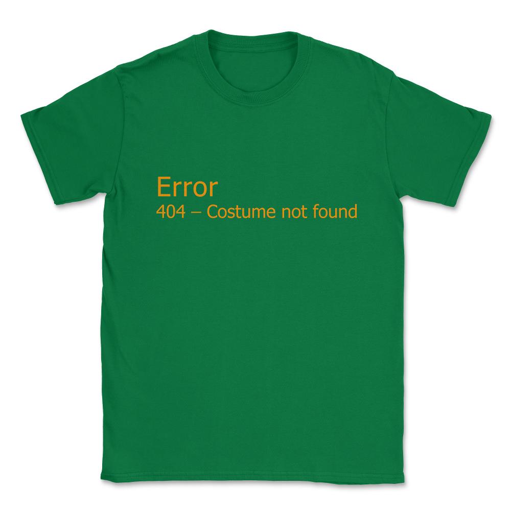 Error 404 Costume Not Found Unisex T-Shirt - Green