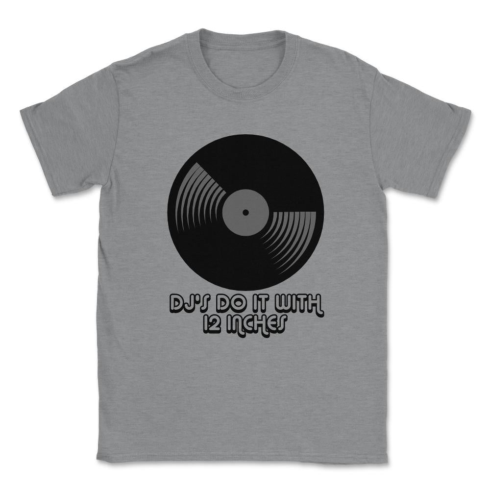 DJ's Do It With 12 Inches Djay Unisex T-Shirt - Grey Heather