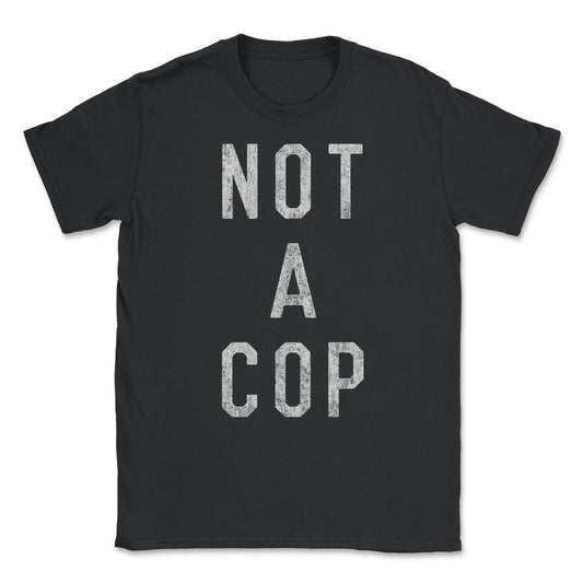 Vintage Not a Cop Unisex T-Shirt - Black
