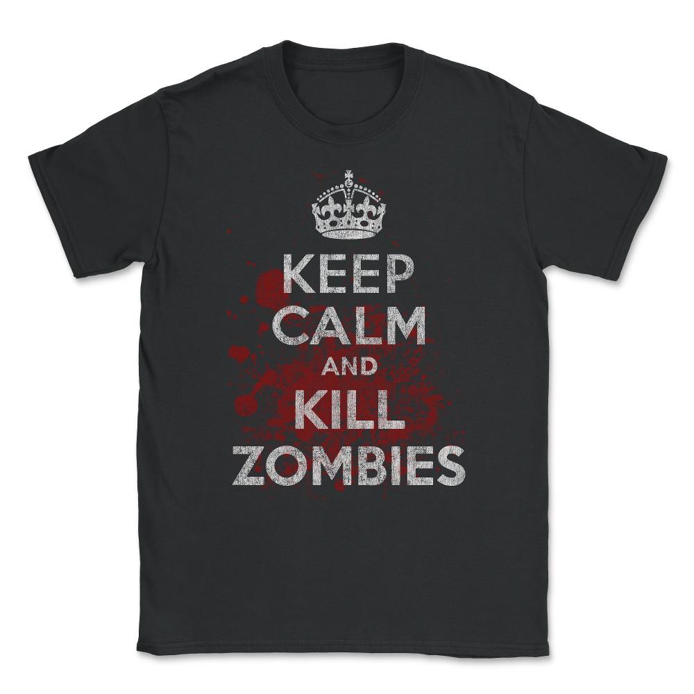 Keep Calm Kill Zombies Unisex T-Shirt - Black