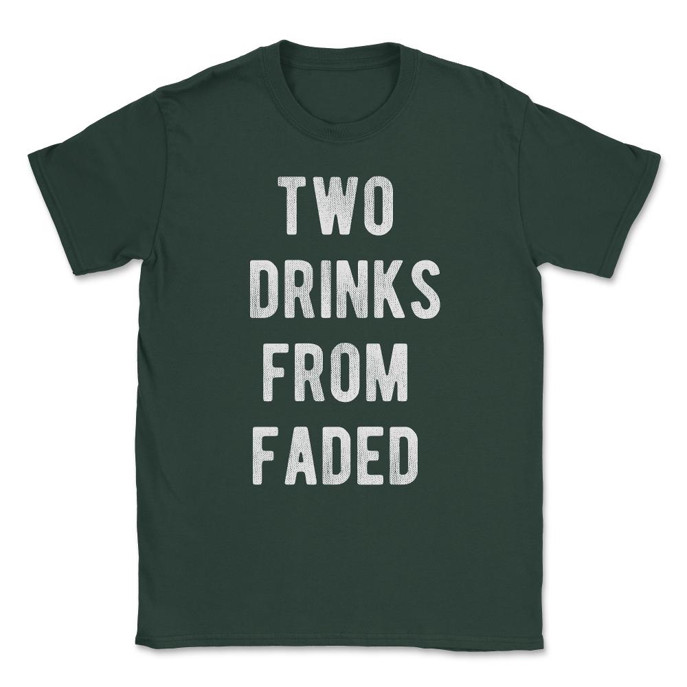 Two Drinks From Faded Unisex T-Shirt - Forest Green
