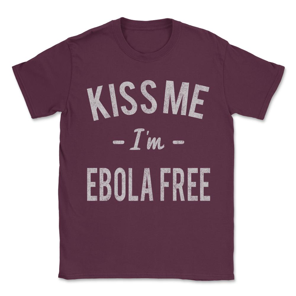 Kiss Me I'm Ebola Free Vintage Unisex T-Shirt - Maroon