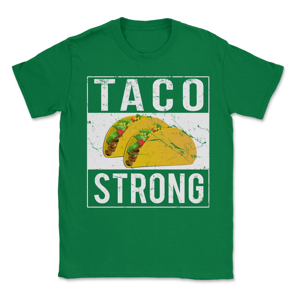 Taco Strong Unisex T-Shirt - Green