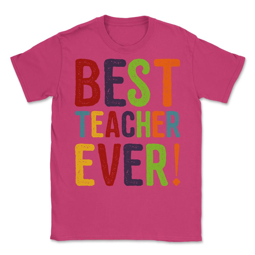 Best Teacher Ever Unisex T-Shirt - Heliconia