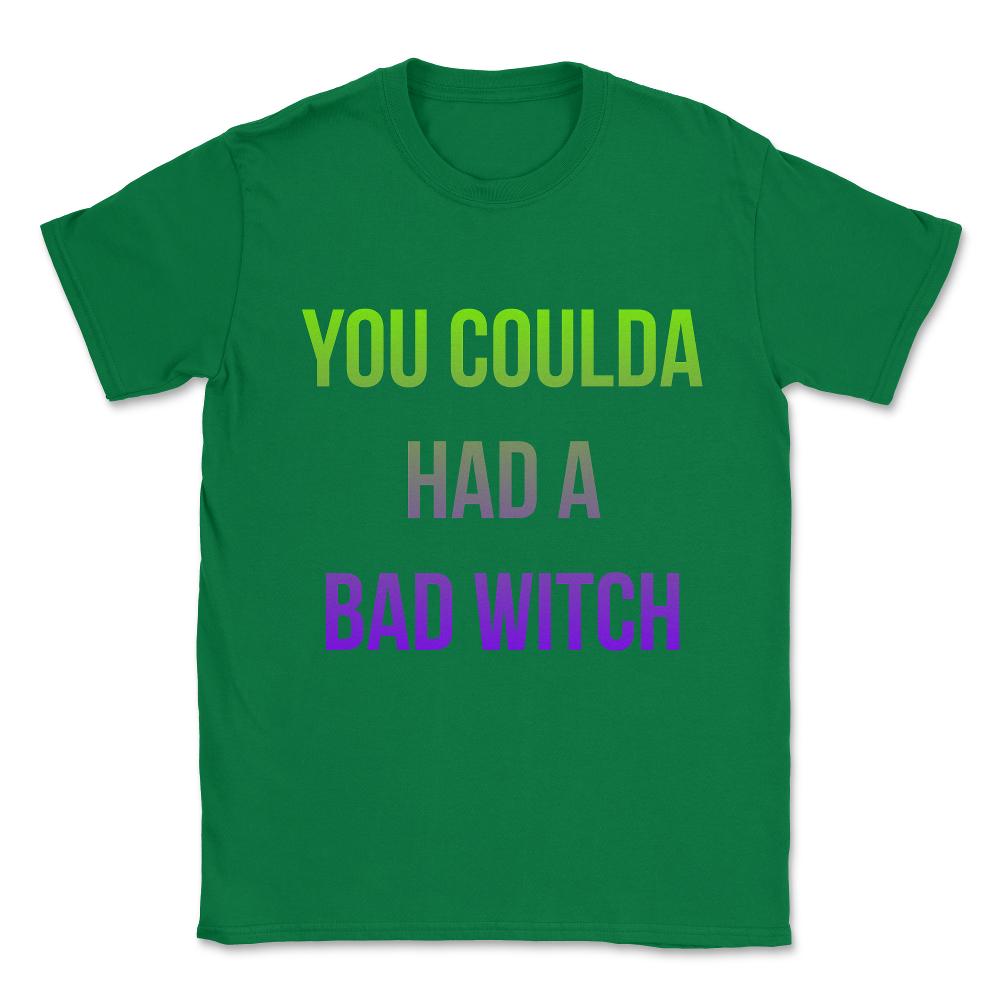 You Coulda Had a Bad Witch Halloween Unisex T-Shirt - Green