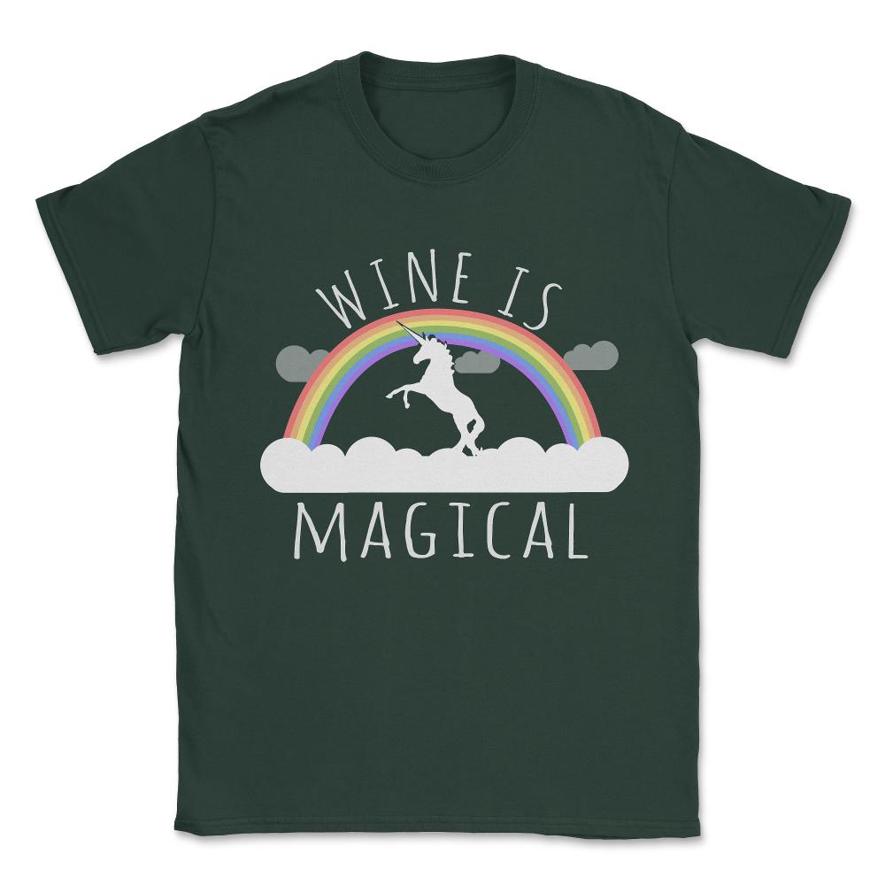 Wine Is Magical Unisex T-Shirt - Forest Green