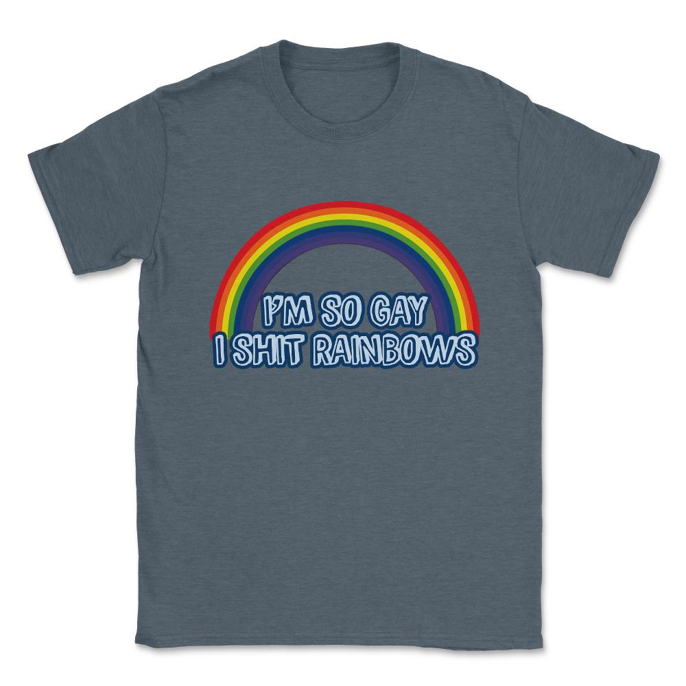 I'm So Gay I Shit Rainbows T Shirt Unisex T-Shirt - Dark Grey Heather