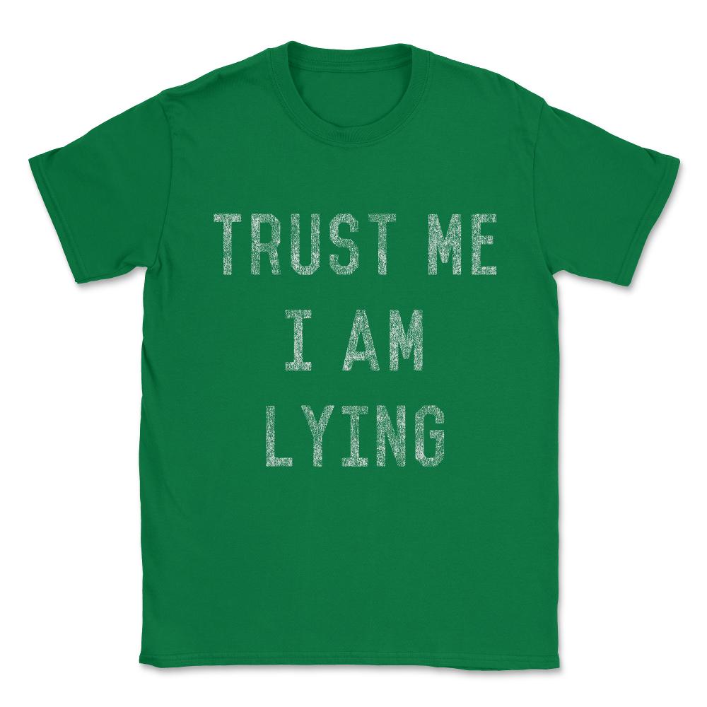 Trust Me I Am Lying Unisex T-Shirt - Green