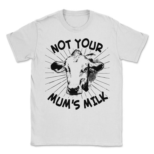 Not Your Mum's Milk Vegan Unisex T-Shirt - White