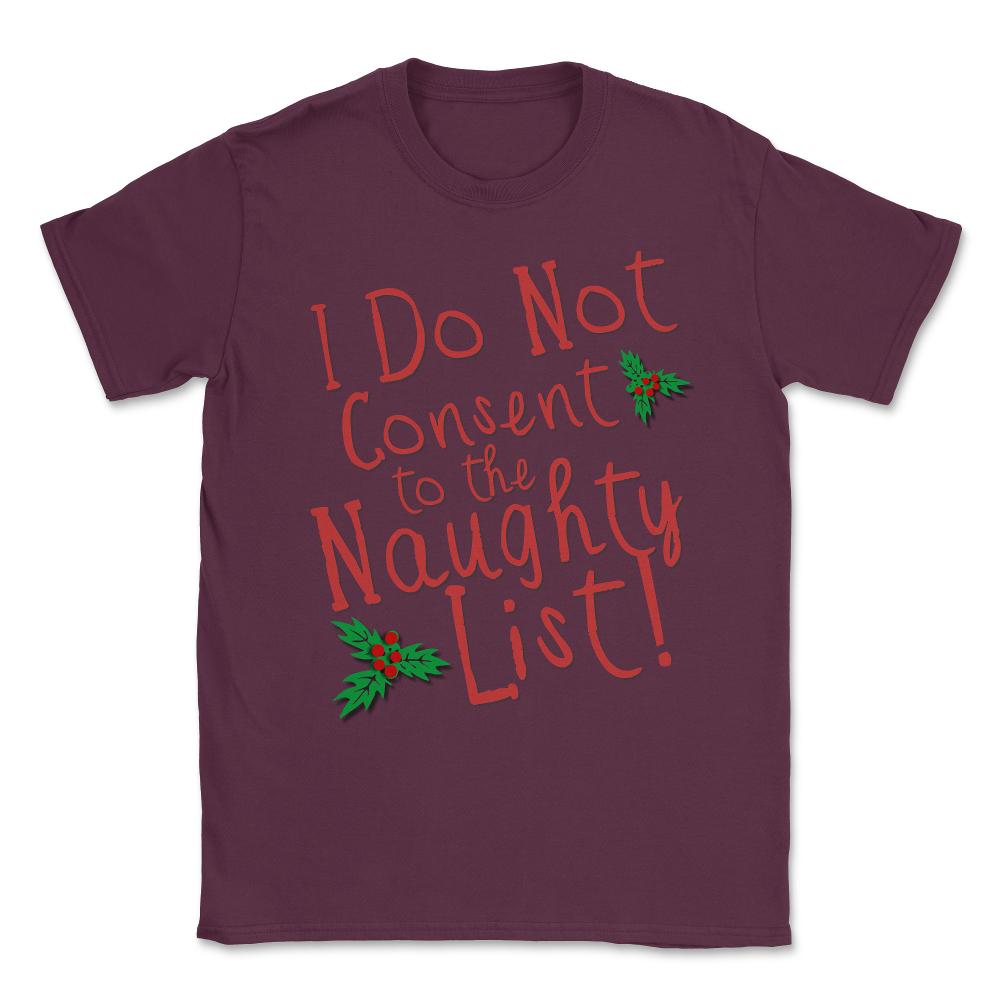 I Do Not Consent to the Naughty List Unisex T-Shirt - Maroon
