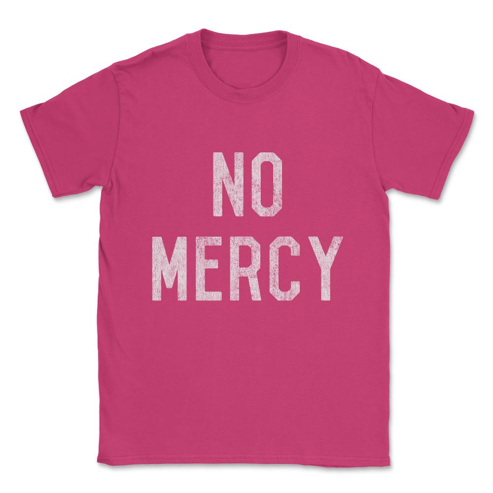 No Mercy Unisex T-Shirt - Heliconia