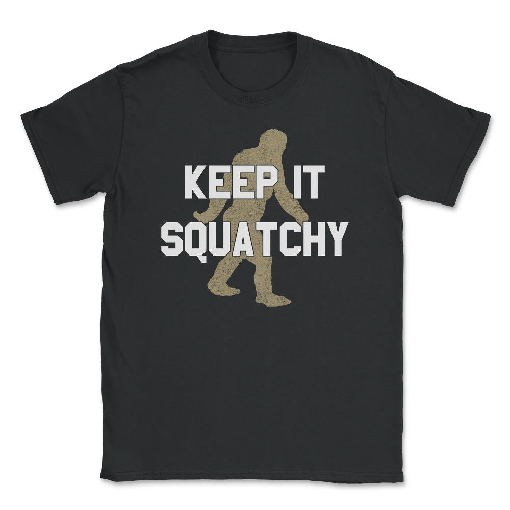 Keep It Squatchy Unisex T-Shirt - Black