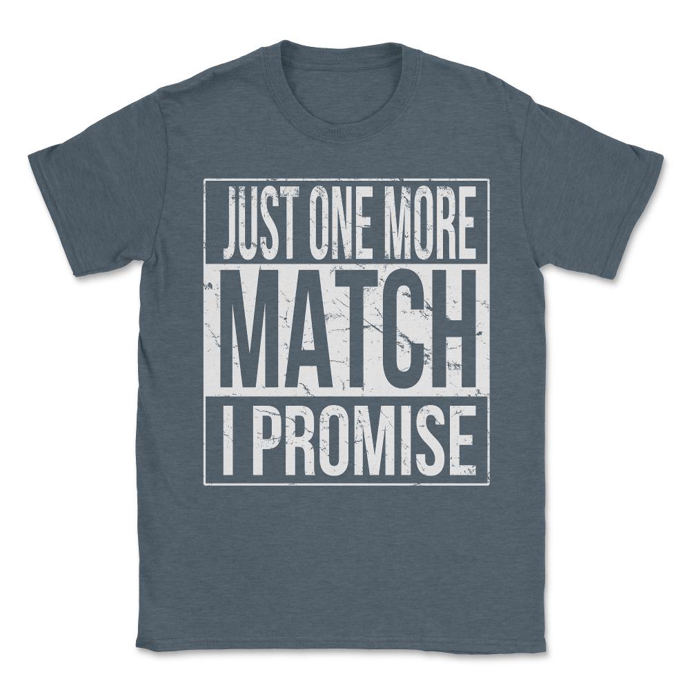 Just One More Match I Promise Gamer Unisex T-Shirt - Dark Grey Heather