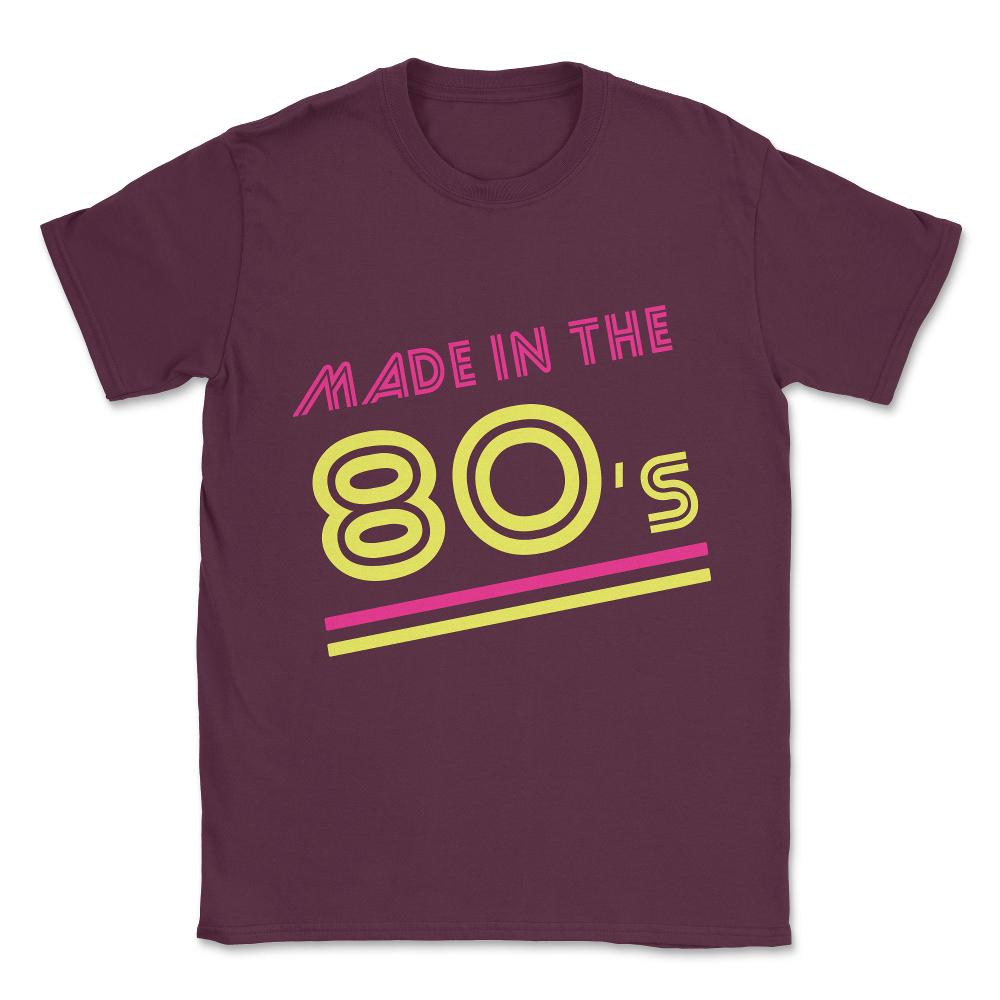 Made In The 80's Unisex T-Shirt - Maroon