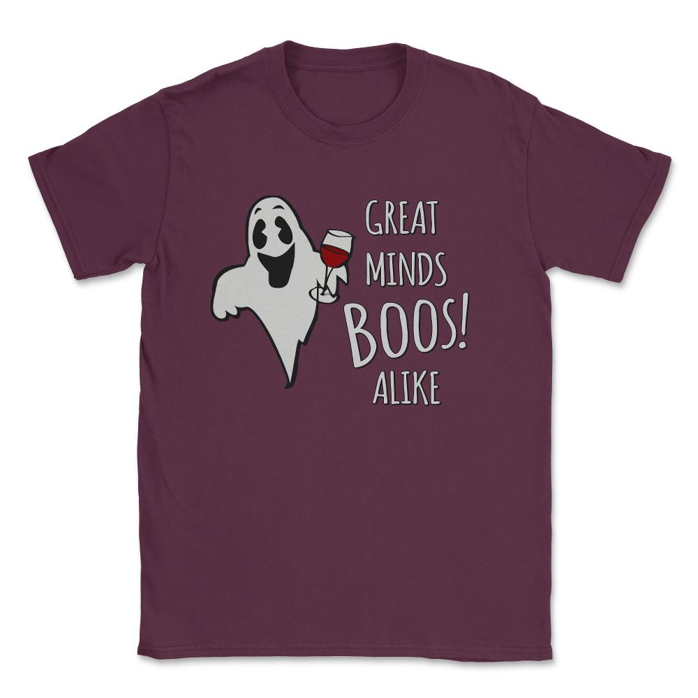 Great Minds Boos Alike Funny Ghost Wine Unisex T-Shirt - Maroon