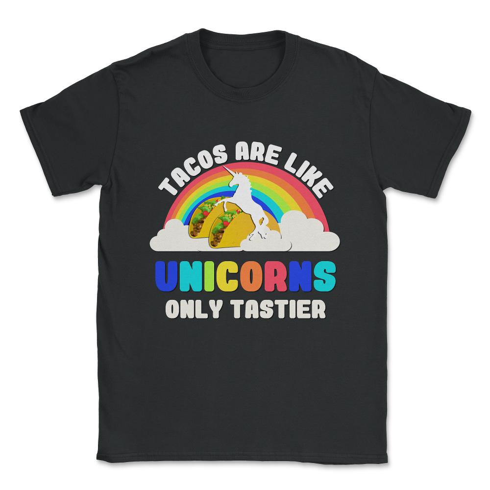 Tacos Are Like Unicorns Unisex T-Shirt - Black