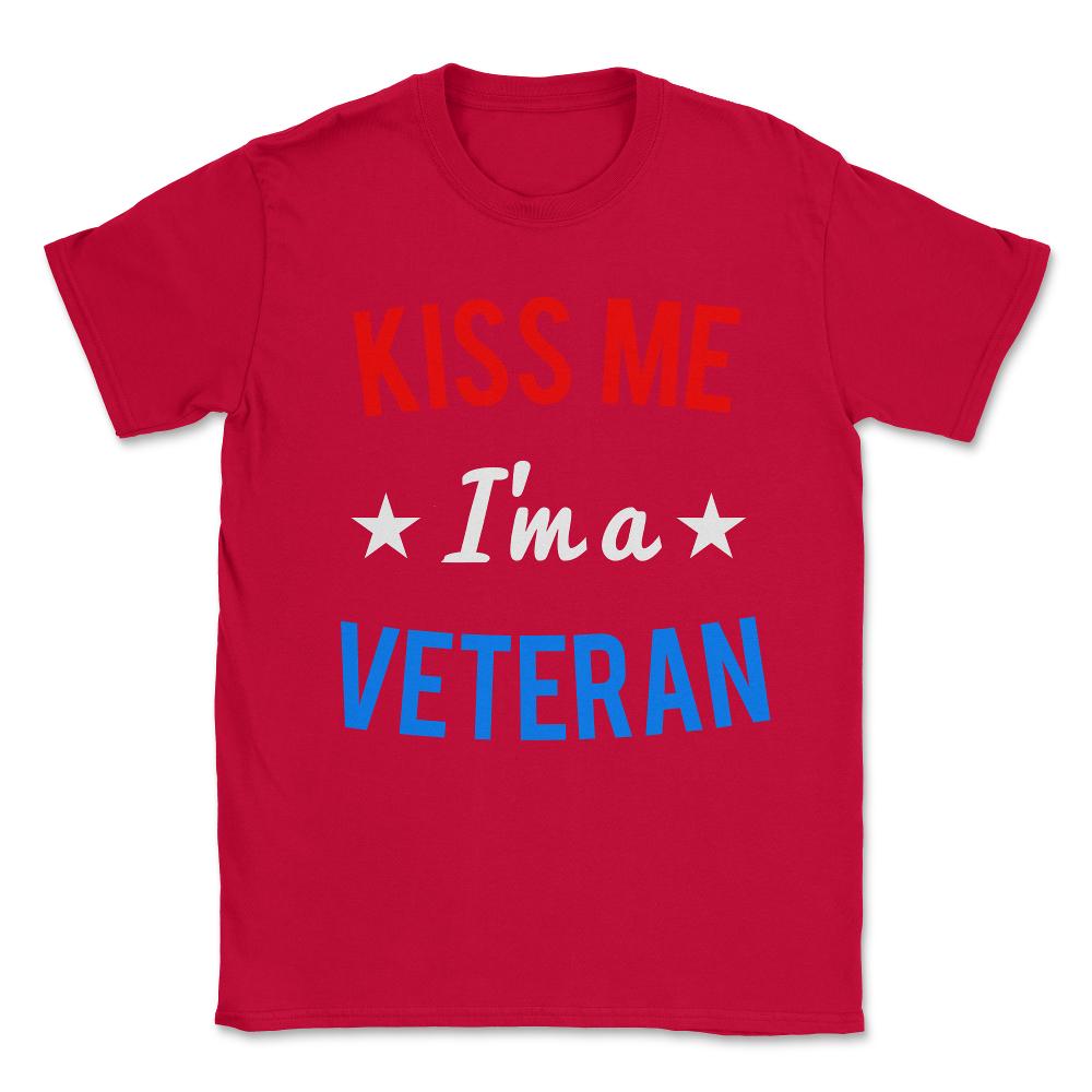 Kiss Me I'm a Veteran Veteran's Day Unisex T-Shirt - Red