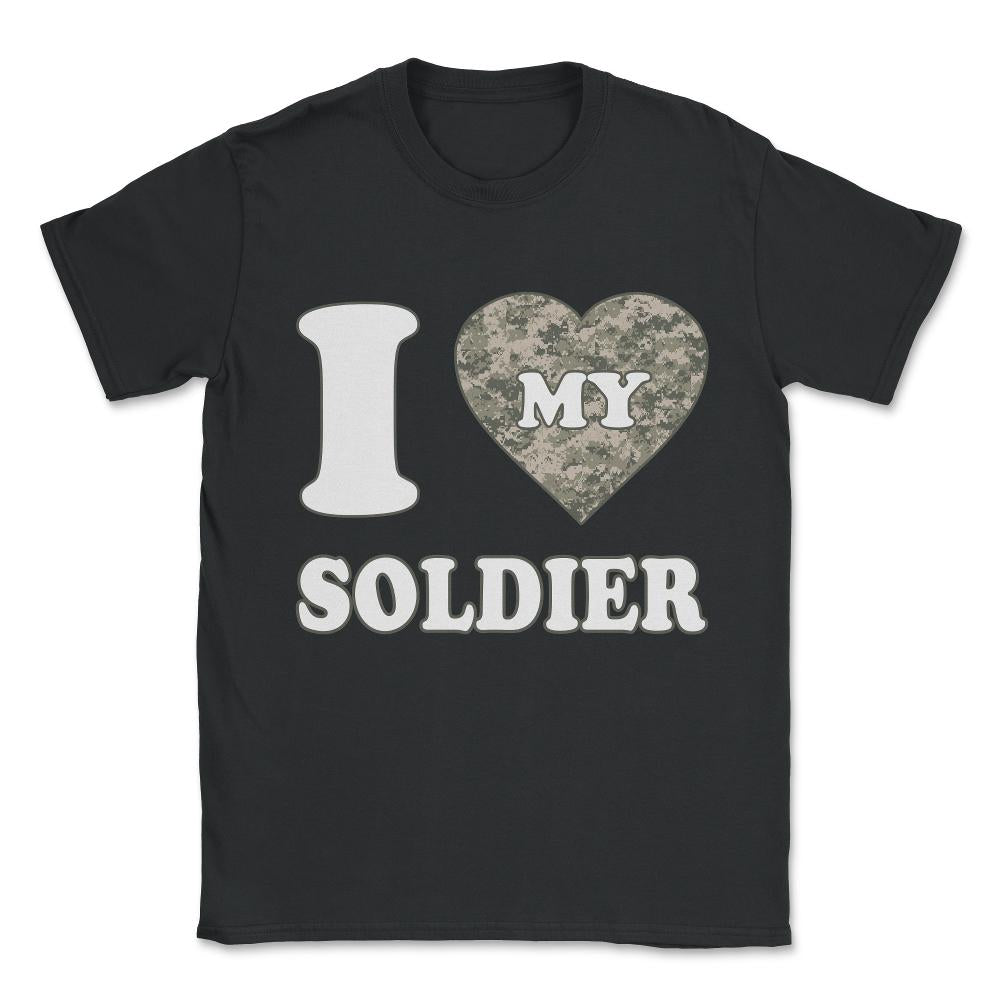 I Love My Soldier Unisex T-Shirt - Black