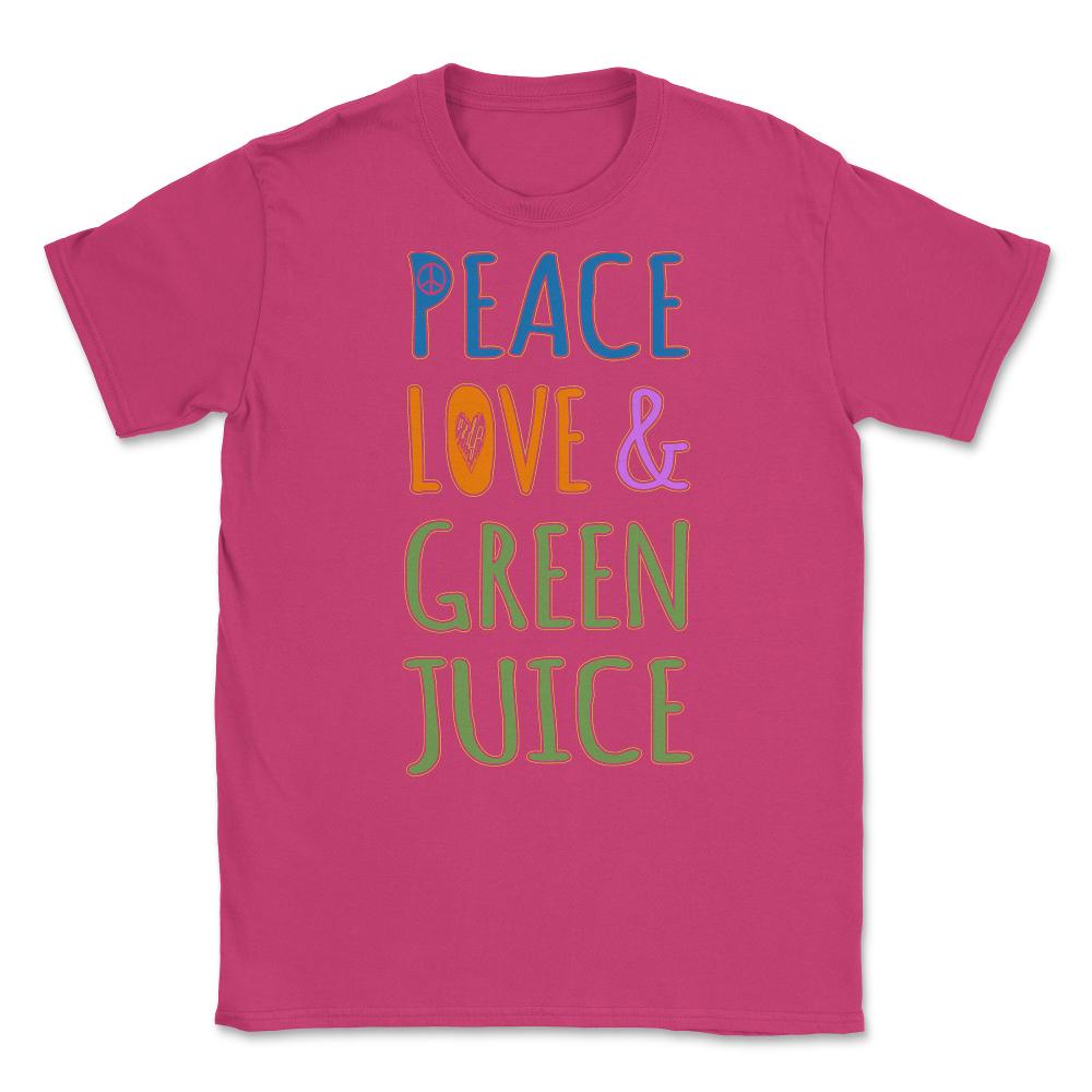 Peace Love And Green Juice Unisex T-Shirt - Heliconia