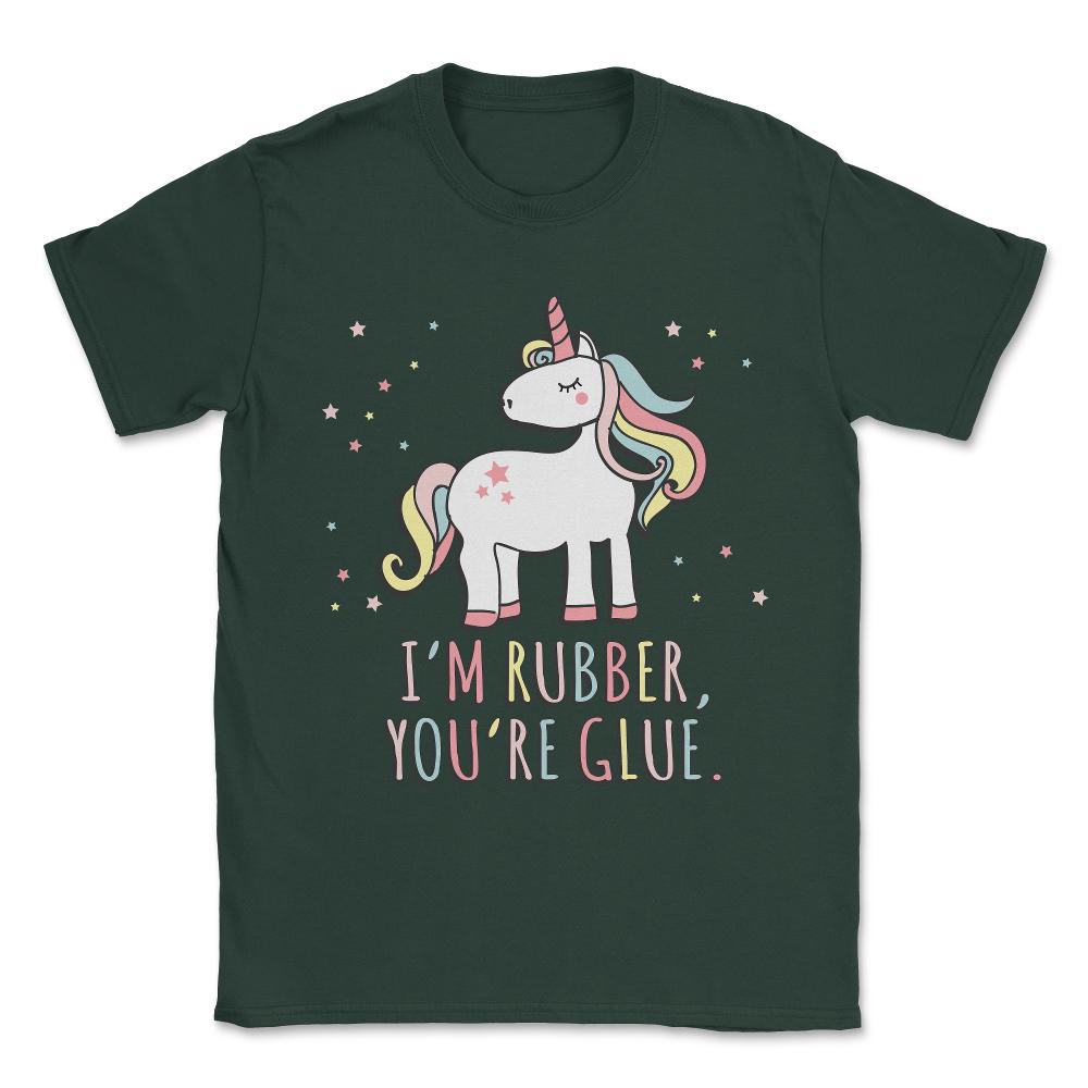 I'm Rubber You're Glue Sarcastic Unicorn Unisex T-Shirt - Forest Green