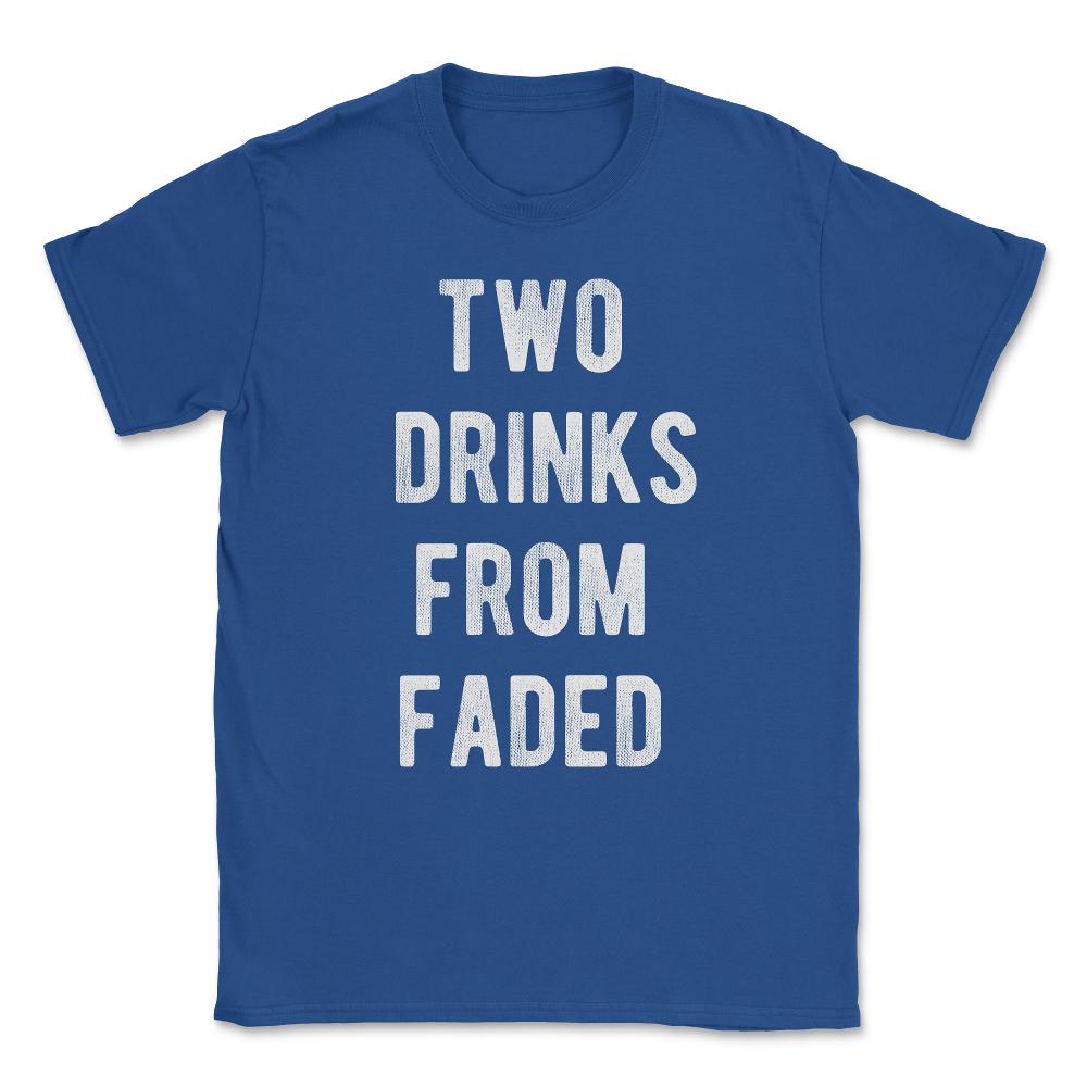 Two Drinks From Faded Unisex T-Shirt - Royal Blue