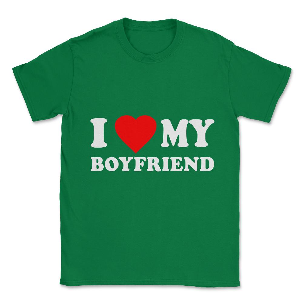 I Love My Boyfriend Unisex T-Shirt - Green
