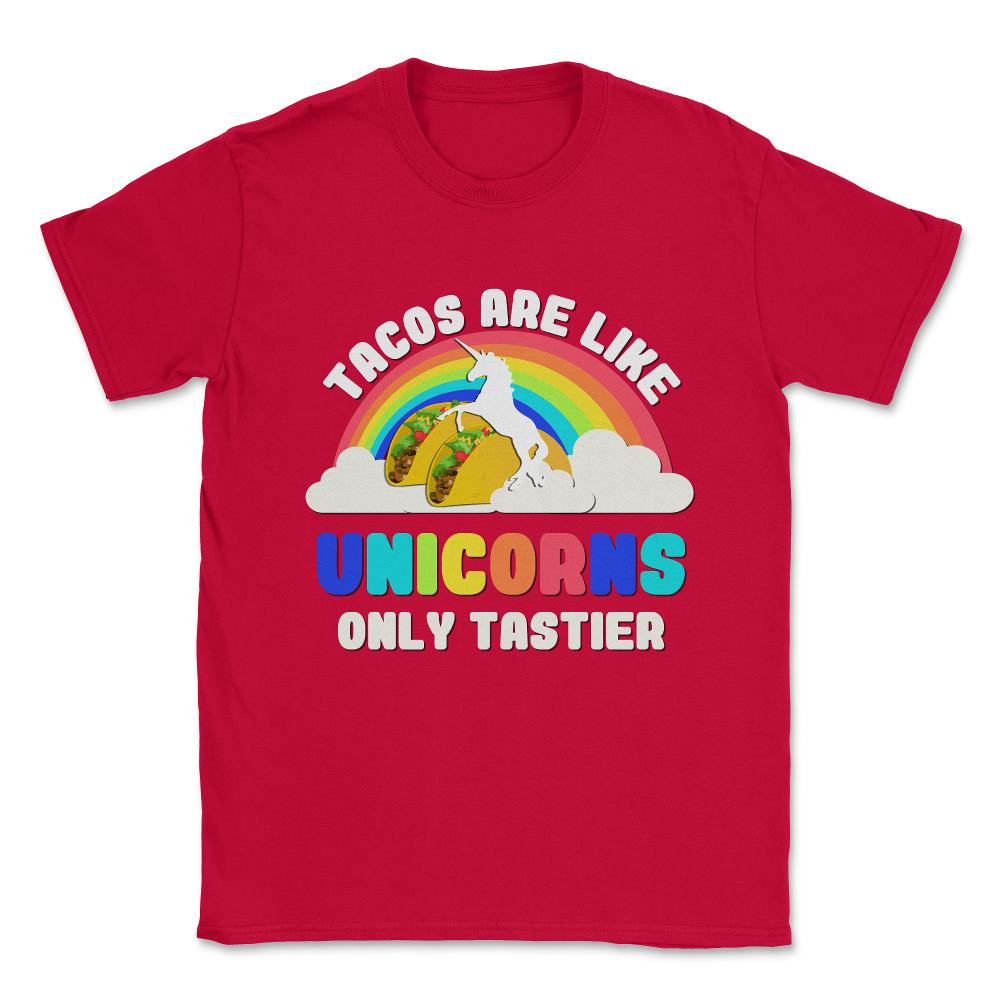 Tacos Are Like Unicorns Unisex T-Shirt - Red