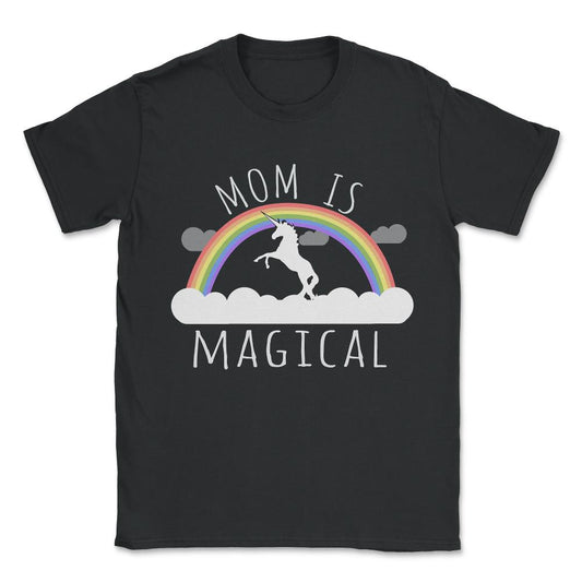 Mom Is Magical Unisex T-Shirt - Black