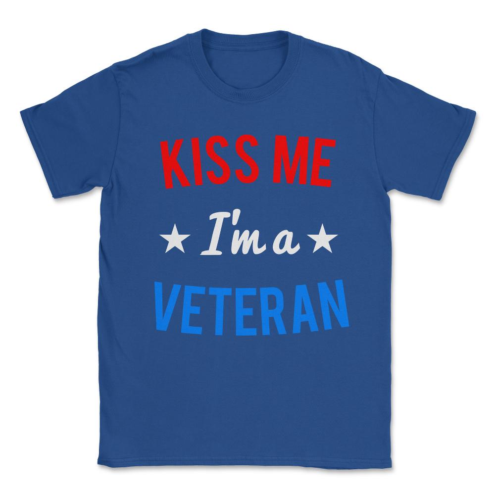 Kiss Me I'm a Veteran Veteran's Day Unisex T-Shirt - Royal Blue