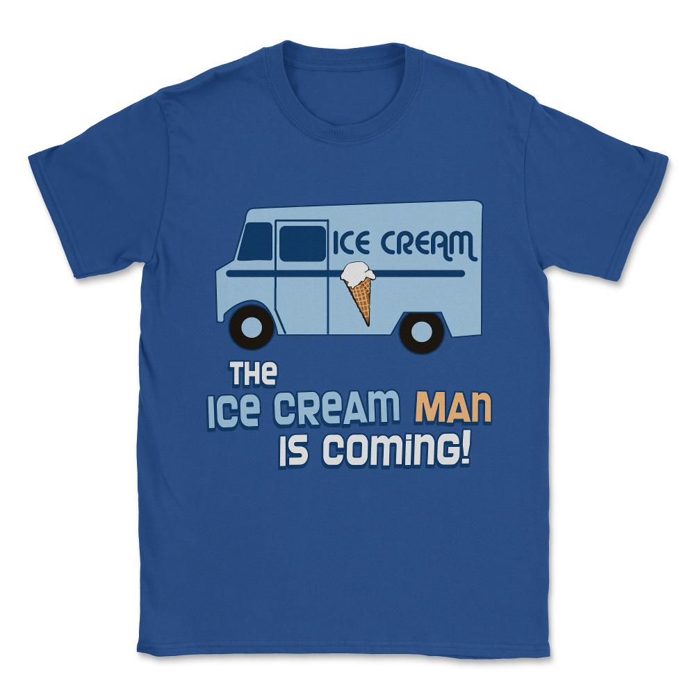 The Ice Cream Man Is Coming Unisex T-Shirt - Royal Blue
