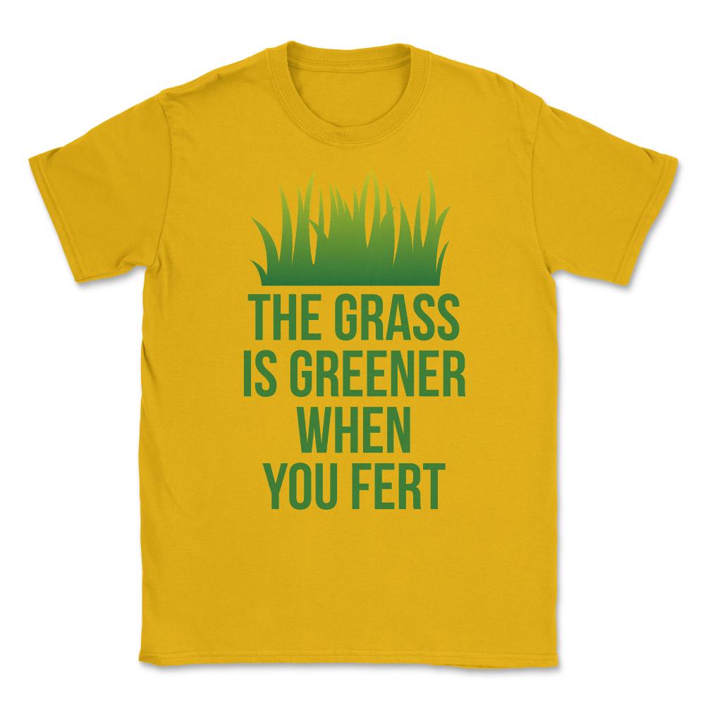 The Grass is Greener When You Fert Unisex T-Shirt - Gold