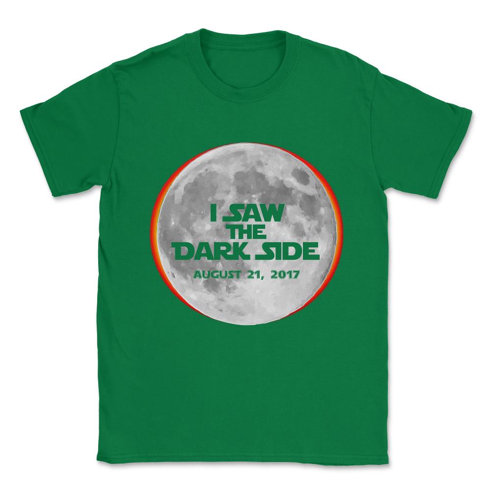 I Saw The Dark Side Total Solar Eclipse Unisex T-Shirt - Green