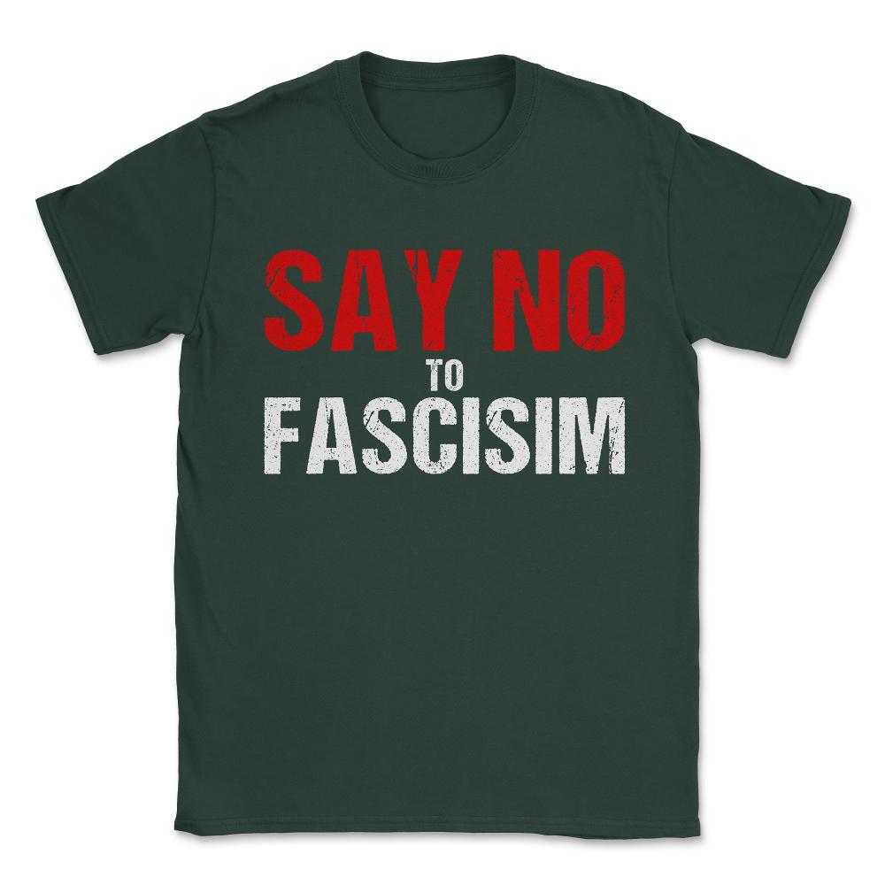 Say No To Fascism Unisex T-Shirt - Forest Green