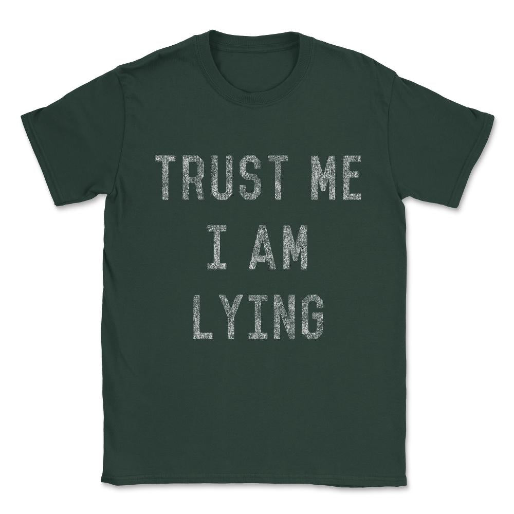 Trust Me I Am Lying Unisex T-Shirt - Forest Green