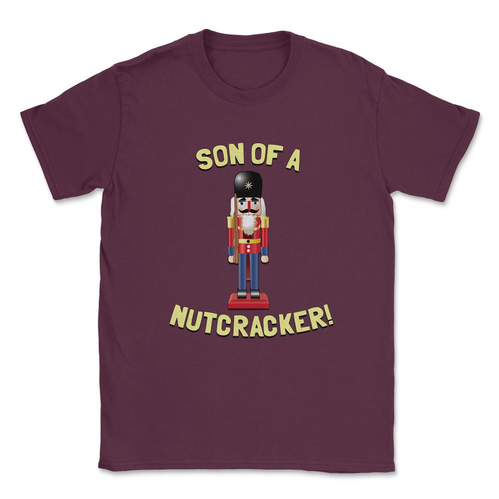 Son Of A Nutcracker Unisex T-Shirt - Maroon