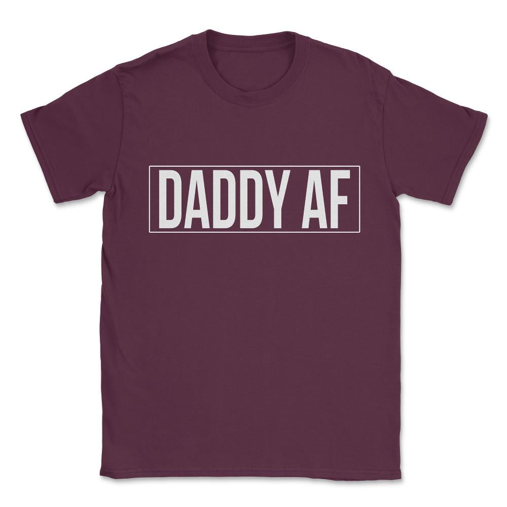 Daddy Af Unisex T-Shirt - Maroon