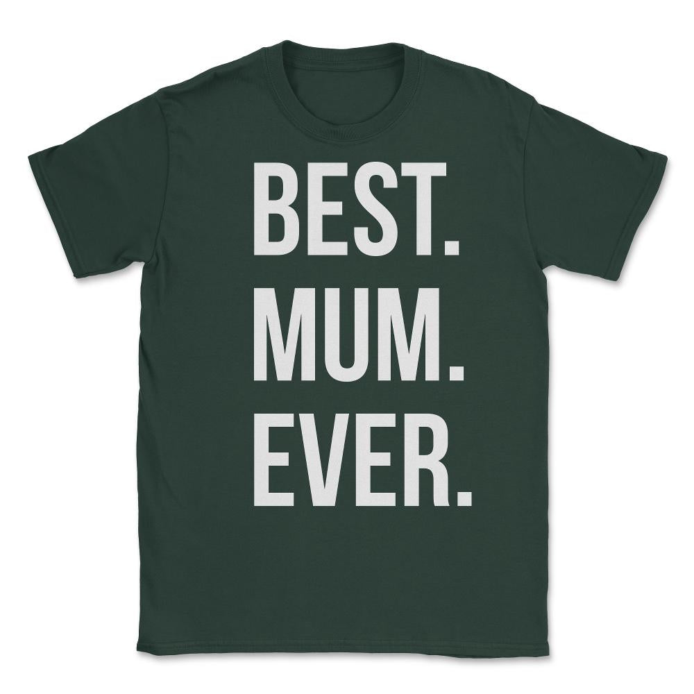 Best Mum Ever Unisex T-Shirt - Forest Green