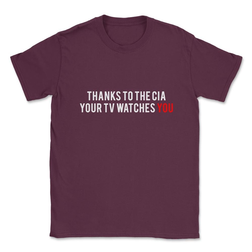 Thanks To The Cia Your Tv Watches You Unisex T-Shirt - Maroon